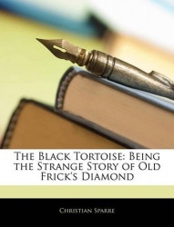 The Black Tortoise - Being the Strange Story of Old Frick's Diamond
