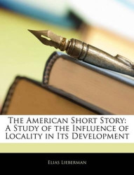 The American Short Story - A Study of the Influence of Locality in Its Development