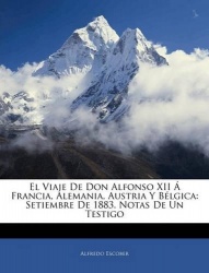 El Viaje De Don Alfonso XII Á Francia, Alemania, Austria Y Bélgica - Setiembre De 1883. Notas De Un Testigo