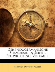 Der Indogermanische Sprachbau in Seiner Entwicklung, Volume 1
