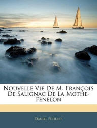 Nouvelle Vie de M. Francois de Salignac de La Mothe-Fenelon