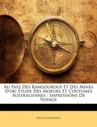 Au Pays Des Kangourous Et Des Mines D'or - Étude Des Moeurs Et Coutumes Australiennes: Impressions De Voyage