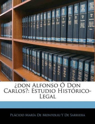 ¿don Alfonso Ó Don Carlos? - Estudio Histórico-Legal