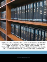 Sketches of a Tour to the Lakes: Of the Character and Customs of the Chippeway Indians, and of Incidents Connected with the Trea