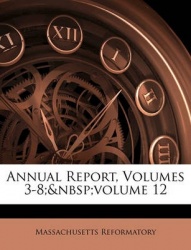 Annual Report, Volumes 3-8; Volume 12