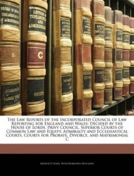 The Law Reports of the Incorporated Council of Law Reporting for England and Wales: Decided by the House of Lords, Privy Council