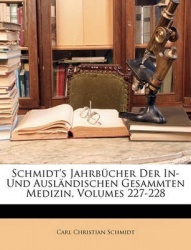 Schmidt's Jahrbcher Der In- Und Auslndischen Gesammten Medizin, Volumes 227-228