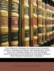 The Poetical Works of John and Charles Wesley: Reprinted from the Originals, with the Last Corrections of the Authors; Together 