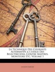 La Technique Des Courants Alternatifs a L'usage Des Belectriciens, Contre Maîtres, Monteurs Etc, Volume 1