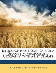 Bibliography of North Carolina Geology, Mineralogy and Geography - With a List of Maps