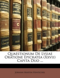 Quaestionum de Lysiae Oratione Epicratea (XXVII) Capita Duo ...