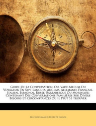 Guide de La Conversation, Ou, Vade-Mecum Du Voyageur: En Sept Langues, Anglais, Allemand, Franais, Italien, Espagnol, Russe, Bar