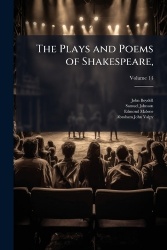 The Plays and Poems of Shakespeare, - According to the Improved Text of Edmund Malone, Including the Latest Revisions,: With a L