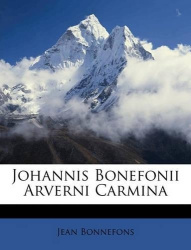 Johannis Bonefonii Arverni Carmina
