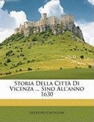 Storia Della Citt Di Vicenza ... Sino All'anno 1630