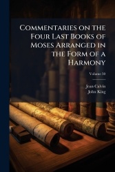 Commentaries on the Four Last Books of Moses Arranged in the Form of a Harmony; Volume 30