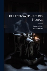 Die Lebensweisheit des Horaz;