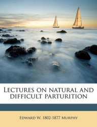 Lectures on Natural and Difficult Parturition