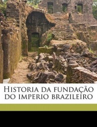 Historia Da Fundacao Do Imperio Brazileiro Volume 02