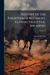 History of the Fourteenth Regiment, Connecticut Vol. Infantry; Volume 2