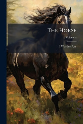 The Horse - Its Treatment in Health and Disease, with a Complete Guide to Breeding, Training and Management Volume 4