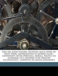 Idea del Buon Pastore, Ricopiata Dalle Opere de'Santi Padri