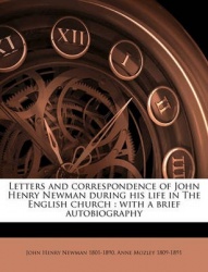 Letters and Correspondence of John Henry Newman During His Life in the English Church: With a Brief Autobiography