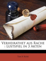 Verheirathet Aus Rache: Lustspiel in 3 Akten