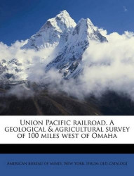 Union Pacific Railroad. a Geological & Agricultural Survey of 100 Miles West of Omaha