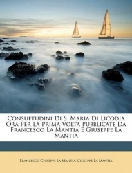 Consuetudini Di S. Maria Di Licodia Ora Per La Prima VOLTA Pubblicate Da Francesco La Mantia E Giuseppe La Mantia