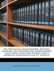 Die Deutschen Maler-Radirer, Peintres-Gravenrs, Des Neunzehuten Johrhunderts, Nach Ihren Leben Und Werken, Von A. Andresen (Fort