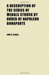 A Description of the Series of Medals Struck by Order of Napoleon Bonaparte