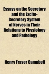 Essays on the Secretory and the Excito-Secretory System of Nerves in Their Relations to Physiology and Pathology