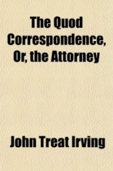 The Quod Correspondence, Or, the Attorney