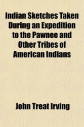 Indian Sketches Taken During an Expedition to the Pawnee and Other Tribes of American Indians