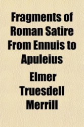 Fragments of Roman Satire from Ennuis to Apuleius