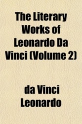 The Literary Works of Leonardo Da Vinci (Volume 2)