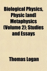 Biological Physics, Physic [And] Metaphysics (Volume 2); Studies and Essays