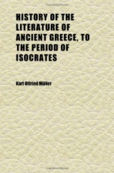 History of the Literature of Ancient Greece, to the Period of Isocrates
