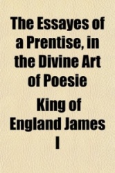 The Essayes of a Prentise, in the Divine Art of Poesie