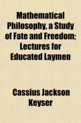 Mathematical Philosophy, a Study of Fate and Freedom; Lectures for Educated Laymen