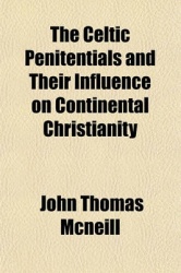 The Celtic Penitentials and Their Influence on Continental Christianity