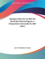 Quelques Mots Sur Les Bois Du Bresil Qui Doivent Figurer A L'Exposition Universelle de 1867 (1867)