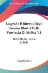 Biografie E Ritratti Degli Uomini Illustri Della Provincia Di Molise V1: Distretta Di Isernia (1864)