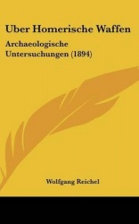 Uber Homerische Waffen: Archaeologische Untersuchungen (1894)