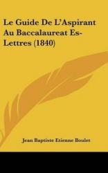 Le Guide de L'Aspirant Au Baccalaureat Es-Lettres (1840)