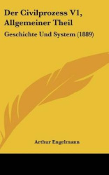 Der Civilprozess V1, Allgemeiner Theil: Geschichte Und System (1889)
