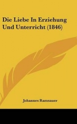 Die Liebe in Erziehung Und Unterricht (1846)