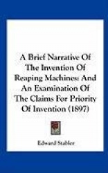 A Brief Narrative of the Invention of Reaping Machines: And an Examination of the Claims for Priority of Invention (1897)