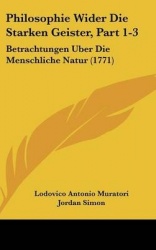 Philosophie Wider Die Starken Geister, Part 1-3: Betrachtungen Uber Die Menschliche Natur (1771)